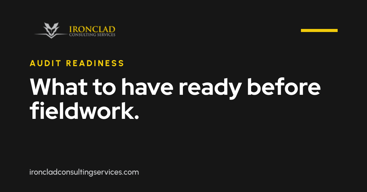 IronClad Consulting Services logo with the label "Audit Readiness" in yellow and the headline "What to have ready before fieldwork." in white on a dark charcoal background, with ironcladconsultingservices.com at the bottom